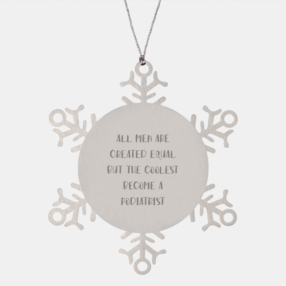 Funny Podiatrist Gifts, Snowflake Ornament for Christmas, 'All Men Are Created Equal But The Coolest Become A Podiatrist' Quote, Gifts from Friends, Gifts for Podiatrist - Image 1
