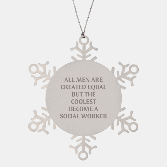 Funny Snowflake Ornaments for Social Workers Gifts from Friends and Family This Christmas, 'All Men Are Created Equal But The Coolest Become A Social Worker' - Image 1