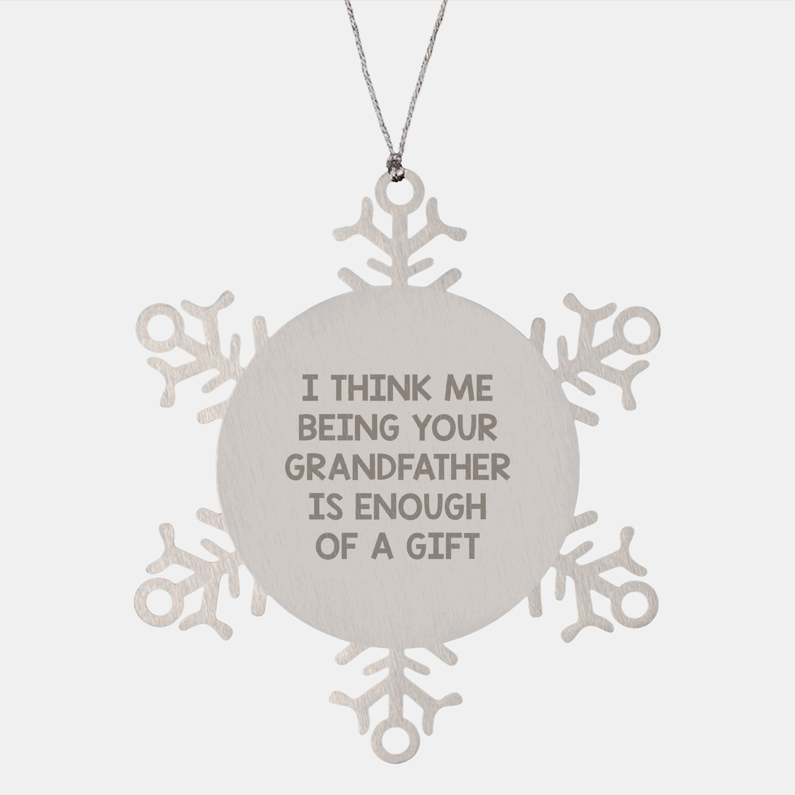 Unique Grandfather Gifts from Family, Funny Snowflake Ornament for Grandpa, 'I Think Me Being Your Grandfather Is Enough Of A Gift' Christmas Ornament - Image 1