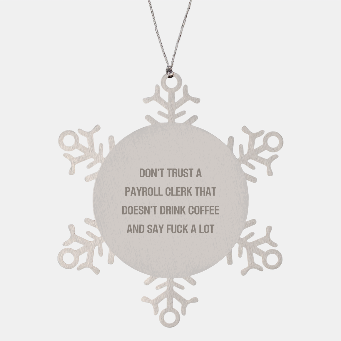 Payroll Clerk Snowflake Ornament, Christmas Unique Gift for Payroll Clerk That Doesn't Drink Coffee And Say F--k A Lot, Snowflake Ornament, Funny Quote, Premium Stainless Steel, Shatterproof - Image 1