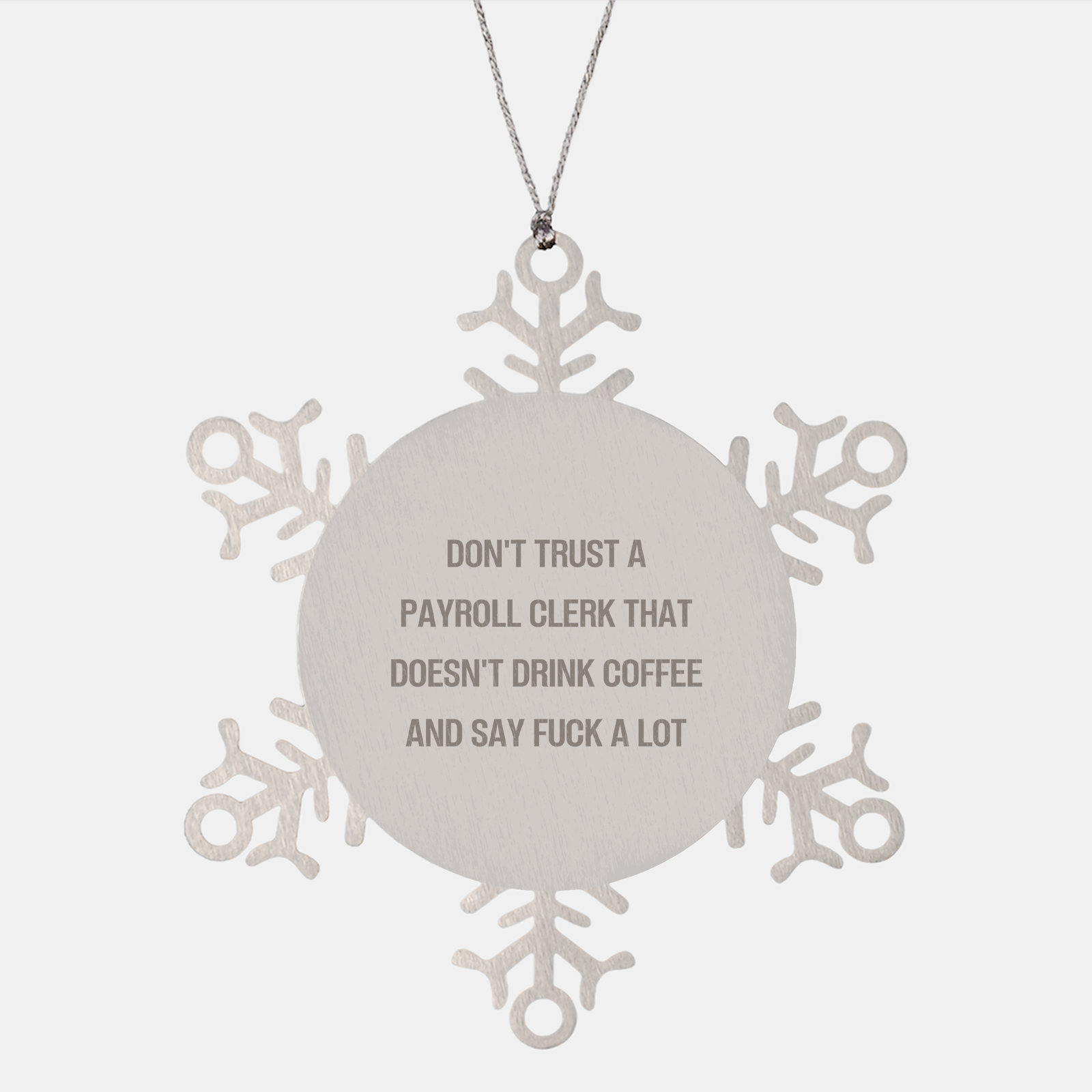 Payroll Clerk Snowflake Ornament, Christmas Unique Gift for Payroll Clerk That Doesn't Drink Coffee And Say F--k A Lot, Snowflake Ornament, Funny Quote, Premium Stainless Steel, Shatterproof - Image 1
