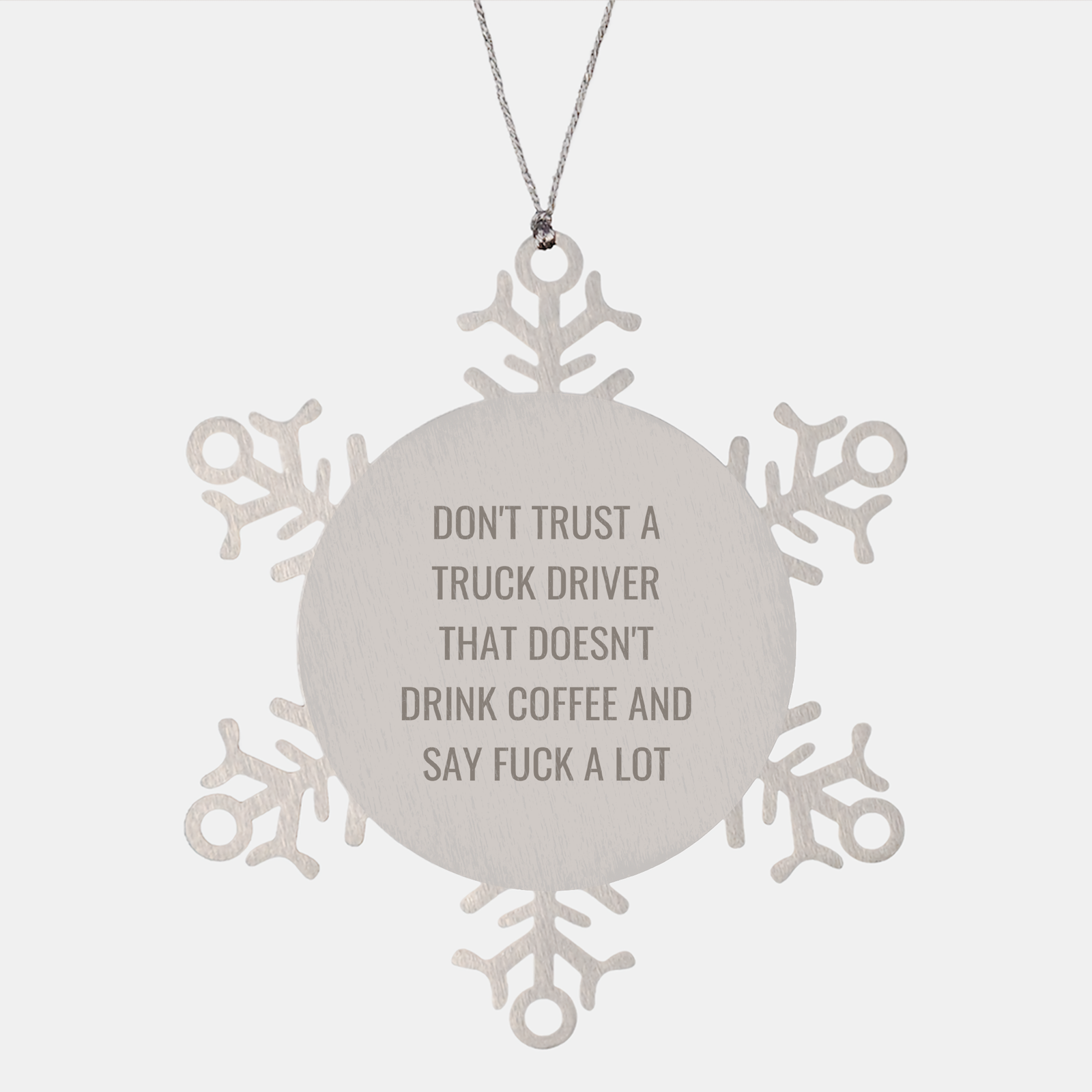 Truck Driver Gifts: Don't Trust A Truck Driver That Doesn't Drink Coffee And Say F--k A Lot Snowflake Ornament for Christmas - Image 1