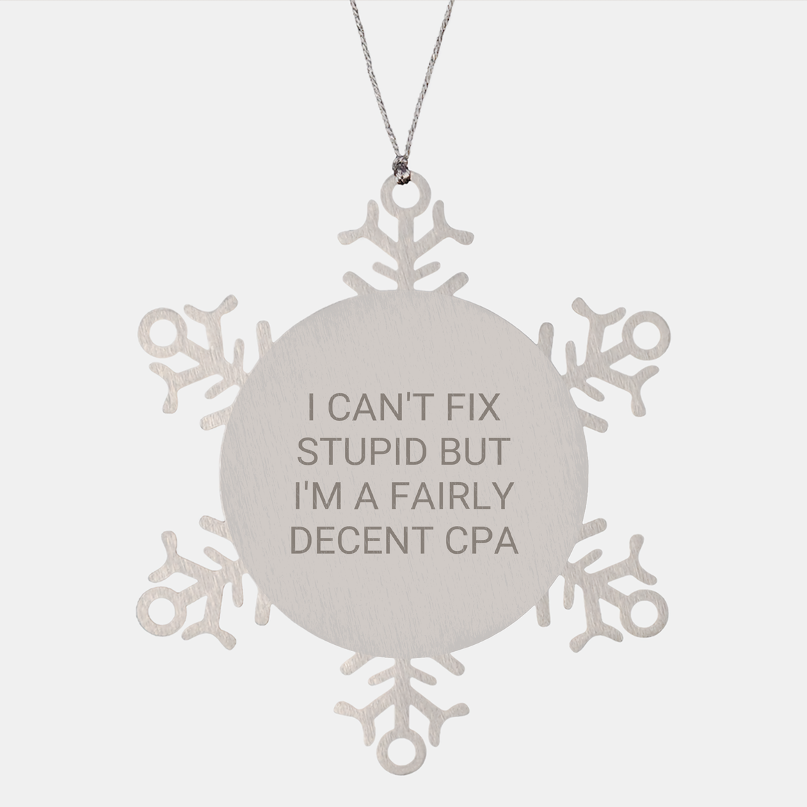 CPA Snowflake Ornament, A Fairly Decent CPA's Gift for Christmas, 'I Can't Fix Stupid But...' - Image 1