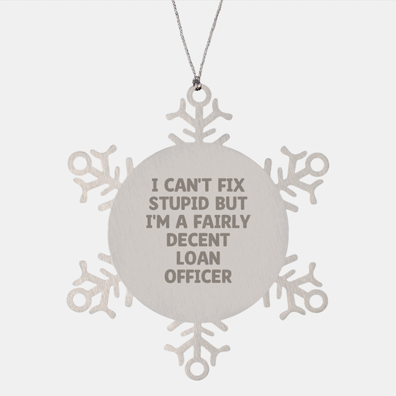 Funny Loan Officer Gift I Can't Fix Stupid But I'm A Fairly Decent Snowflake Ornament for Loan Officers' Christmas Unique Gifts Unique Funny Loan Officer Gifts - Image 1