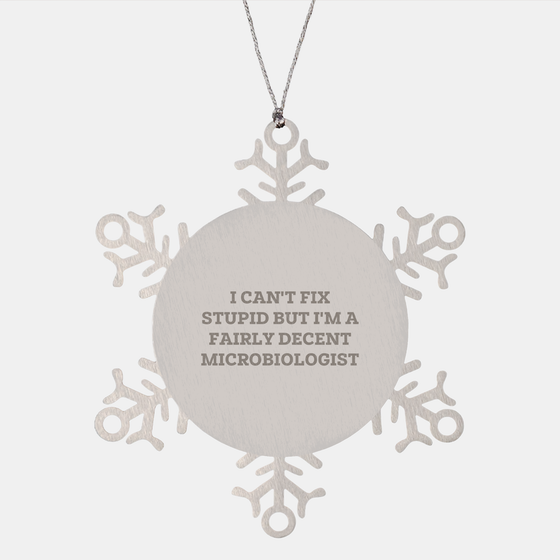 Funny Snowflake Ornament for Microbiologist Gifts: Unique Christmas Memorable Presents from Mom to Grandkids with I Can't Fix Stupid But I'm A Fairly Decent Microbiologist Print Quote - Image 1
