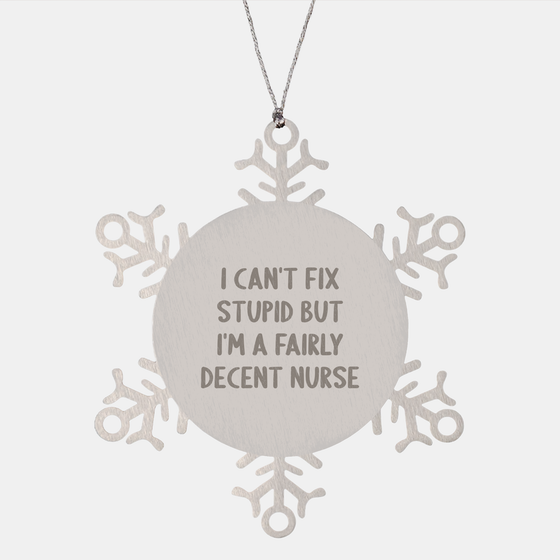 Funny Nurse Quotes Snowflake Ornament I Can't Fix Stupid Gifts from Men to Wife for Christmas, a Fairly Decent Nurse Snowflake Ornament Durability and Safety (150-200 characters in total) - Image 1