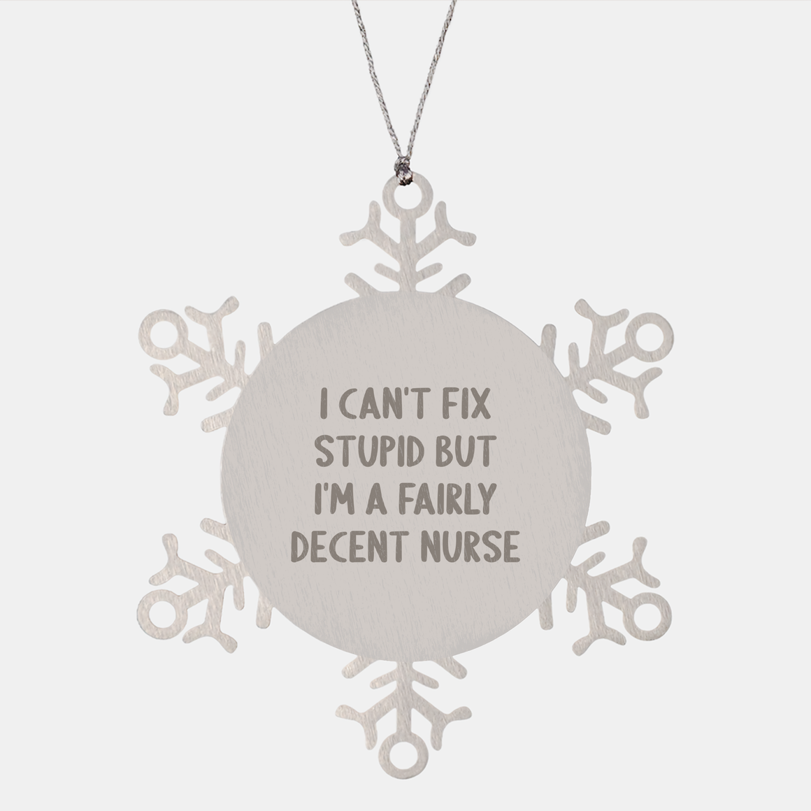 Funny Nurse Quotes Snowflake Ornament I Can't Fix Stupid Gifts from Men to Wife for Christmas, a Fairly Decent Nurse Snowflake Ornament Durability and Safety (150-200 characters in total) - Image 1