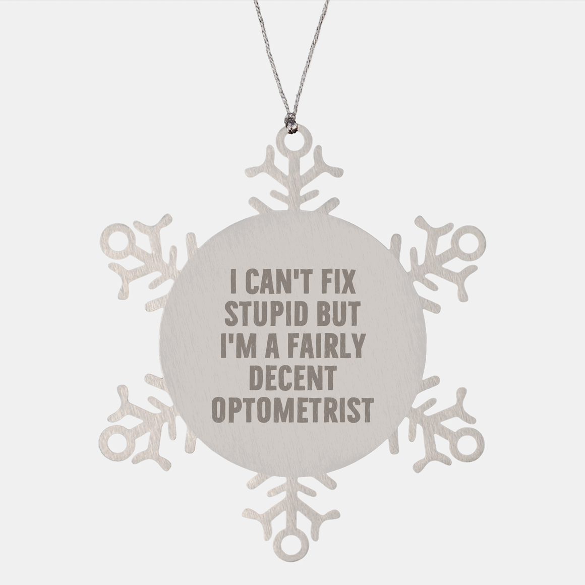 Optometrist Snowflake Ornament, I Can't Fix Stupid But I'm A Fairly Decent Optometrist, Premium Stainless Steel, Christmas Unique Gifts from Friends - Image 1