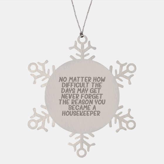 Housekeeper Gifts: Snowflake Ornament - Never Forget the Reason You Became a Housekeeper, Gifts from Family, Gifts for Housekeeper - Image 1