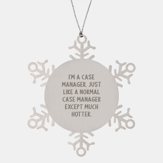 Case Manager Gifts from Friends, Snowflake Ornament for Christmas, I'm A Case Manager. Just Like A Normal Case Manager Except Much Hotter. - Image 1