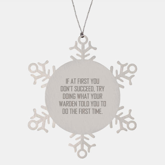 Warden Inspired Snowflake Ornament Gifts from Friends for Warden, If At First You Don't Succeed, Try Doing What Your Warden Told You To Do The First Time., Christmas Unique Gifts - Image 1