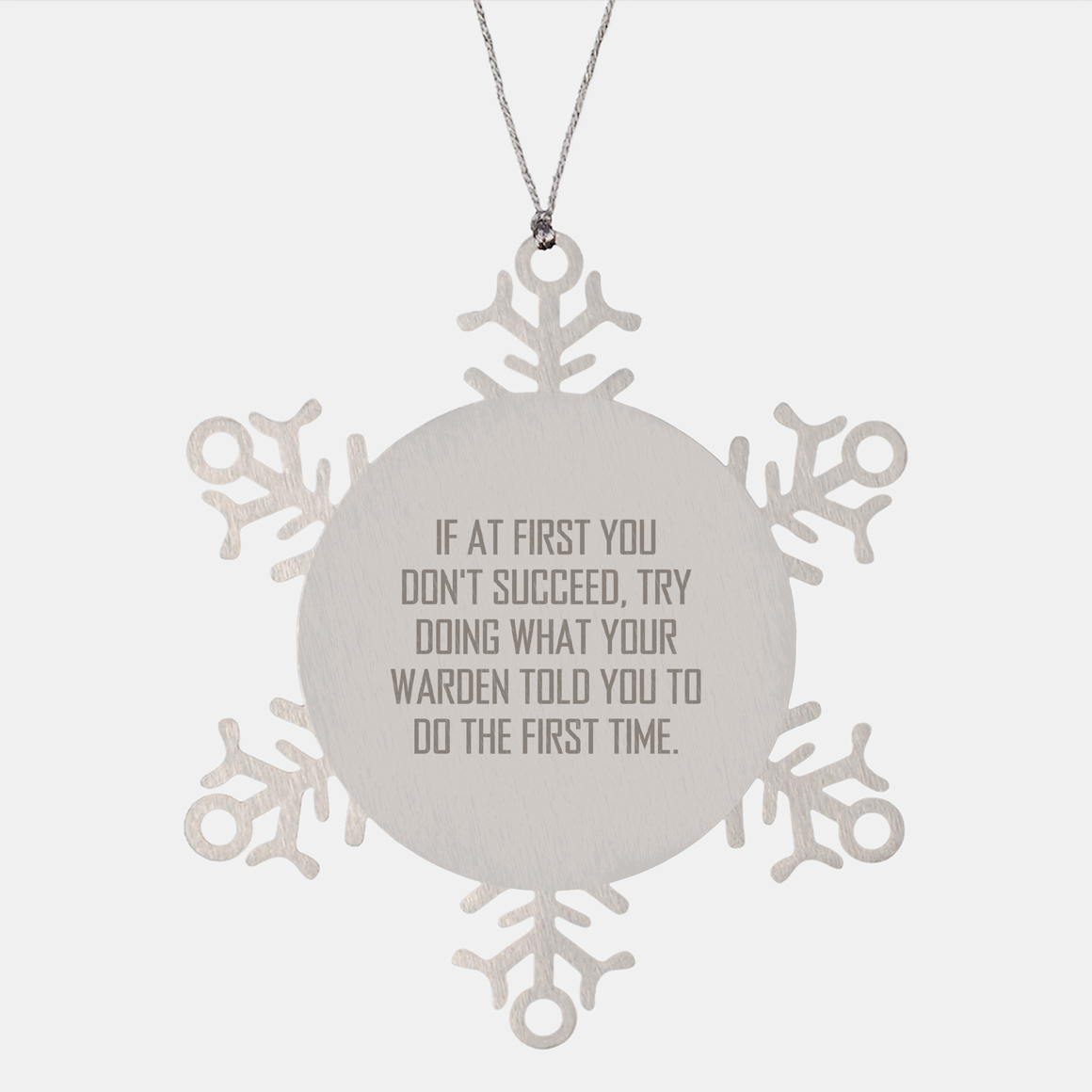 Warden Inspired Snowflake Ornament Gifts from Friends for Warden, If At First You Don't Succeed, Try Doing What Your Warden Told You To Do The First Time., Christmas Unique Gifts - Image 1