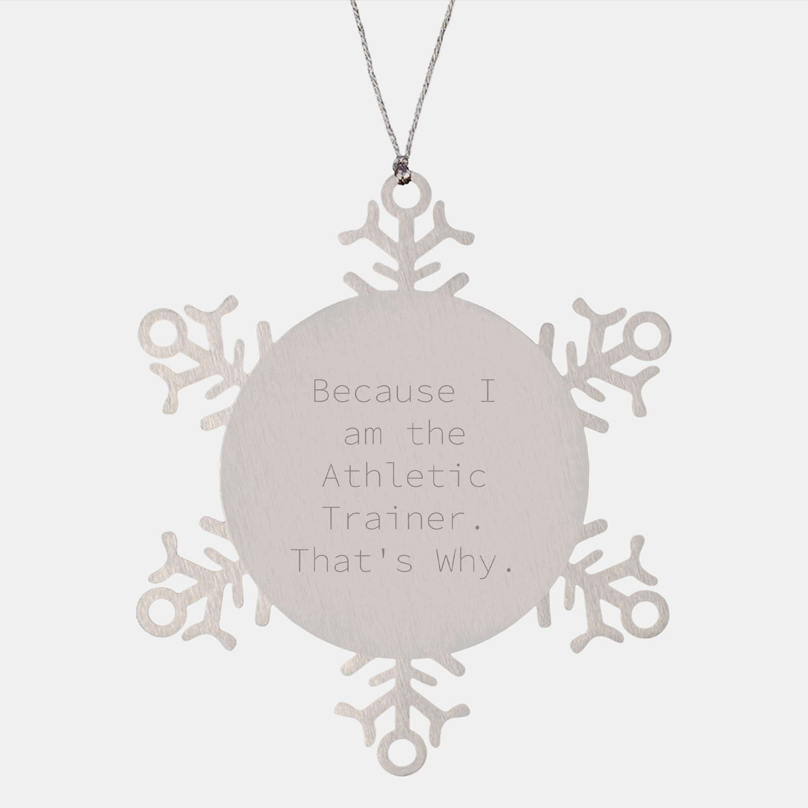 Athletic Trainer Gifts from Friends, Inspirational Snowflake Ornament Because I Am The Athletic Trainer. That's Why., Christmas Unique Gifts for Men and Women - Image 1