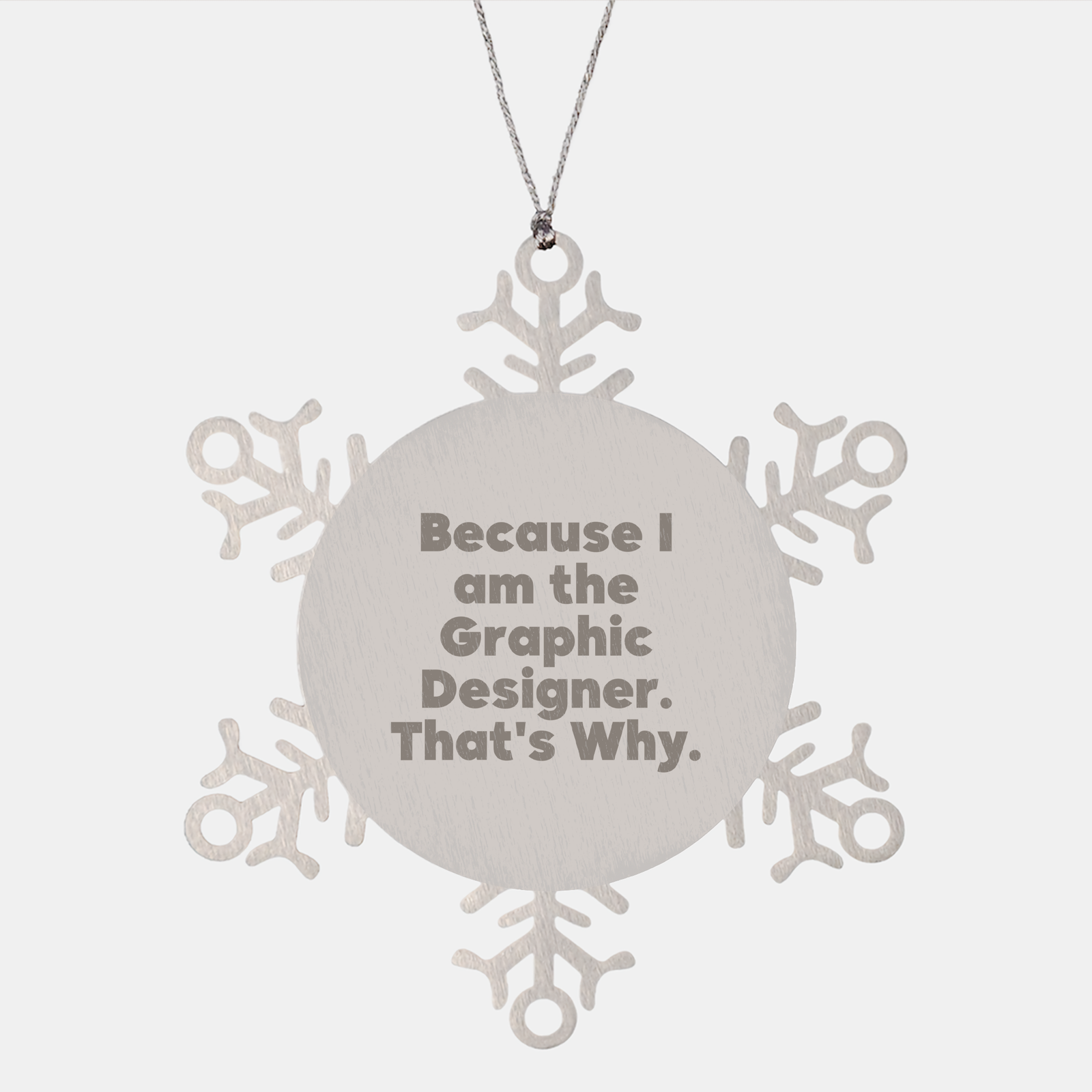 Graphic Designer Snowflake Ornament, Because I Am The Graphic Designer. That's Why., Christmas Unique Gift - Image 1
