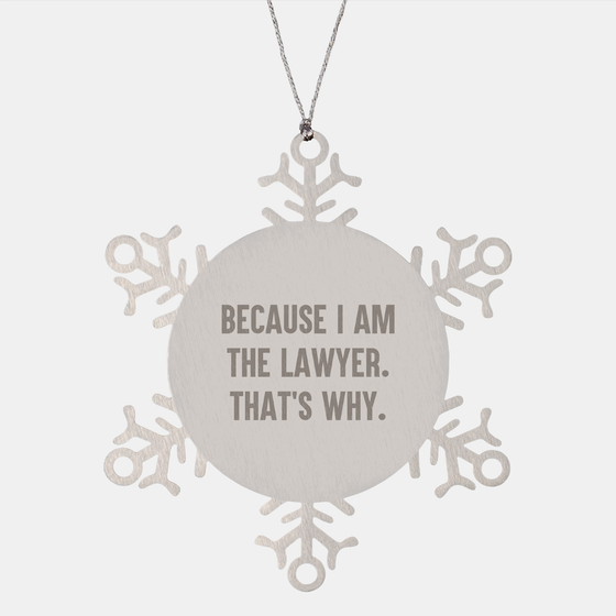 Funny Lawyer Snowflake Ornament Gifts from Friends to Colleagues, 'Because I Am The Lawyer. That's Why.' - Unique Christmas Novelty - Image 1