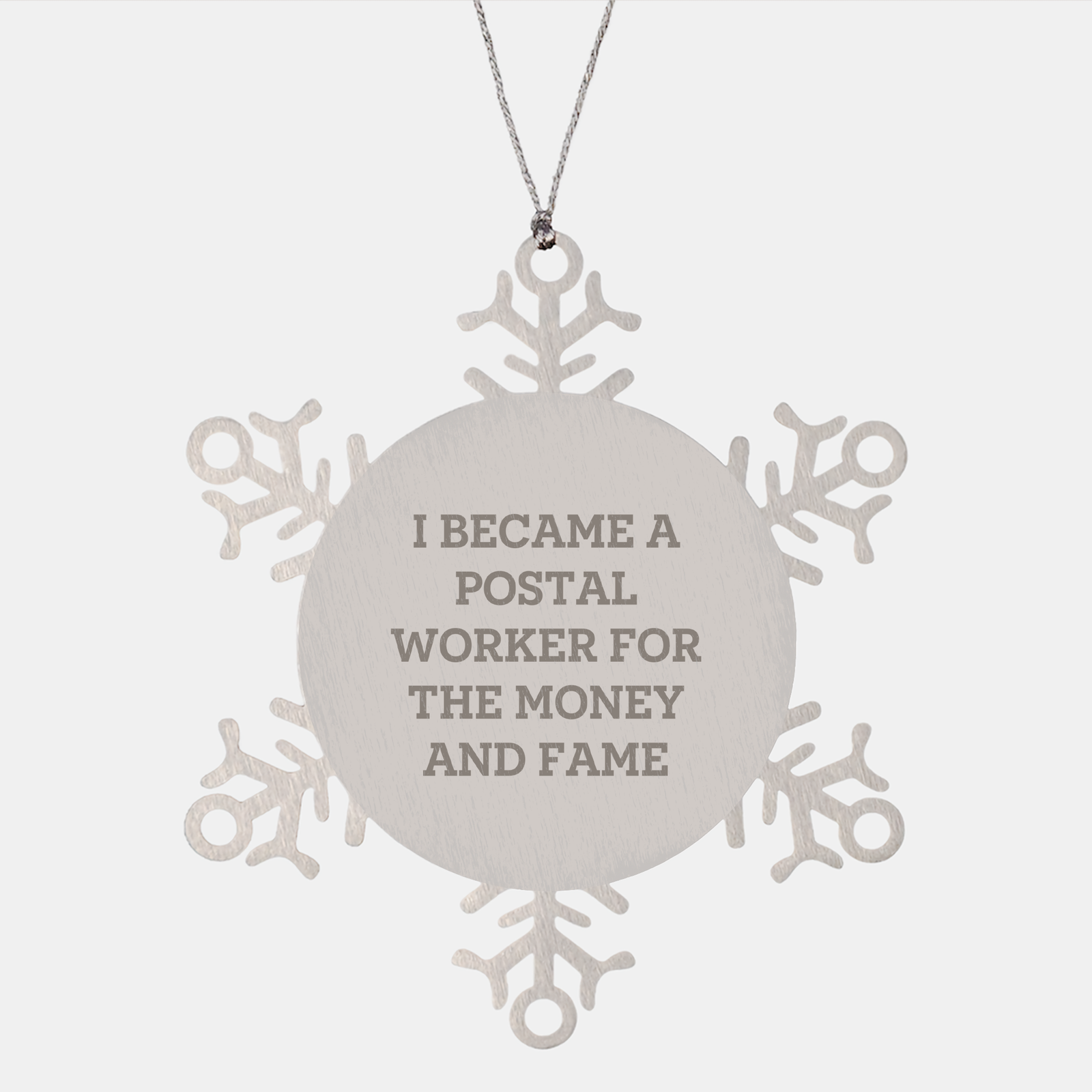 Christmas Unique Gifts from Men to Postal Workers, Snowflake Ornament I Became A Postal Worker For The Money And Fame Quote, Premium Stainless Steel Snowflake Ornament (150-200 characters in total) - Image 1