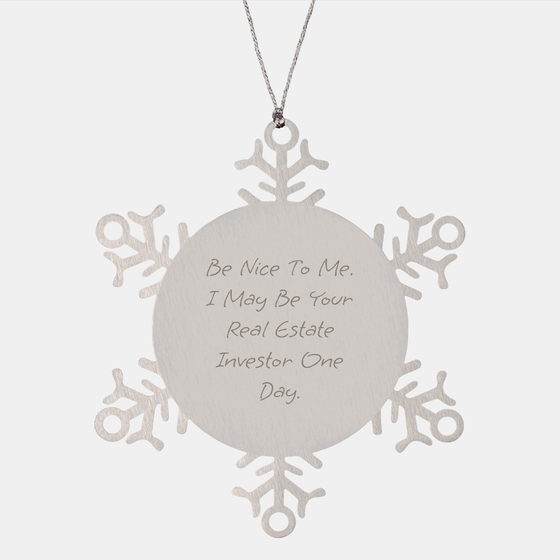 Real Estate Investor Gifts, Funny Snowflake Ornament for Christmas, Be Nice To Me. I May Be Your Real Estate Investor One Day, Gifts from Friends, Gifts for Real Estate Investors - Image 1