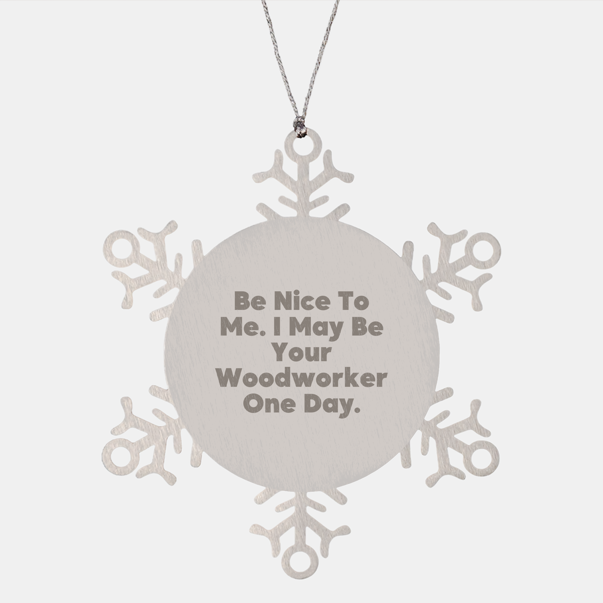 Woodworker Wisdom Funny Snowflake Ornament Gifts for Woodworkers Christmas Memorable Presents from Mom to Son or Daughters with Message Be Nice To Me I May Be Your Woodworker One Day - Image 1