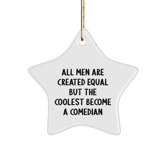 Comedian Gifts from Friends, Funny Star Ornament for Men, All Men Are Created Equal But The Coolest Become A Comedian, Star Shaped White, Christmas Unique Gifts - Image 1