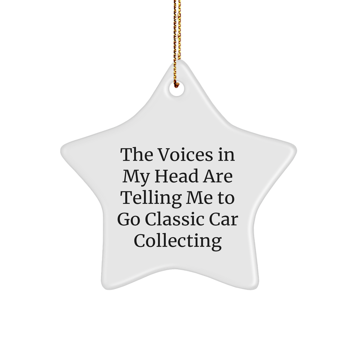 Funny Classic Car Collecting Gifts, &#39;The Voices In My Head Are Telling Me To Go&#39; Star Ornament for Christmas, Gifts from Friends for Classic Car Collecting Enthusiasts - Image 1