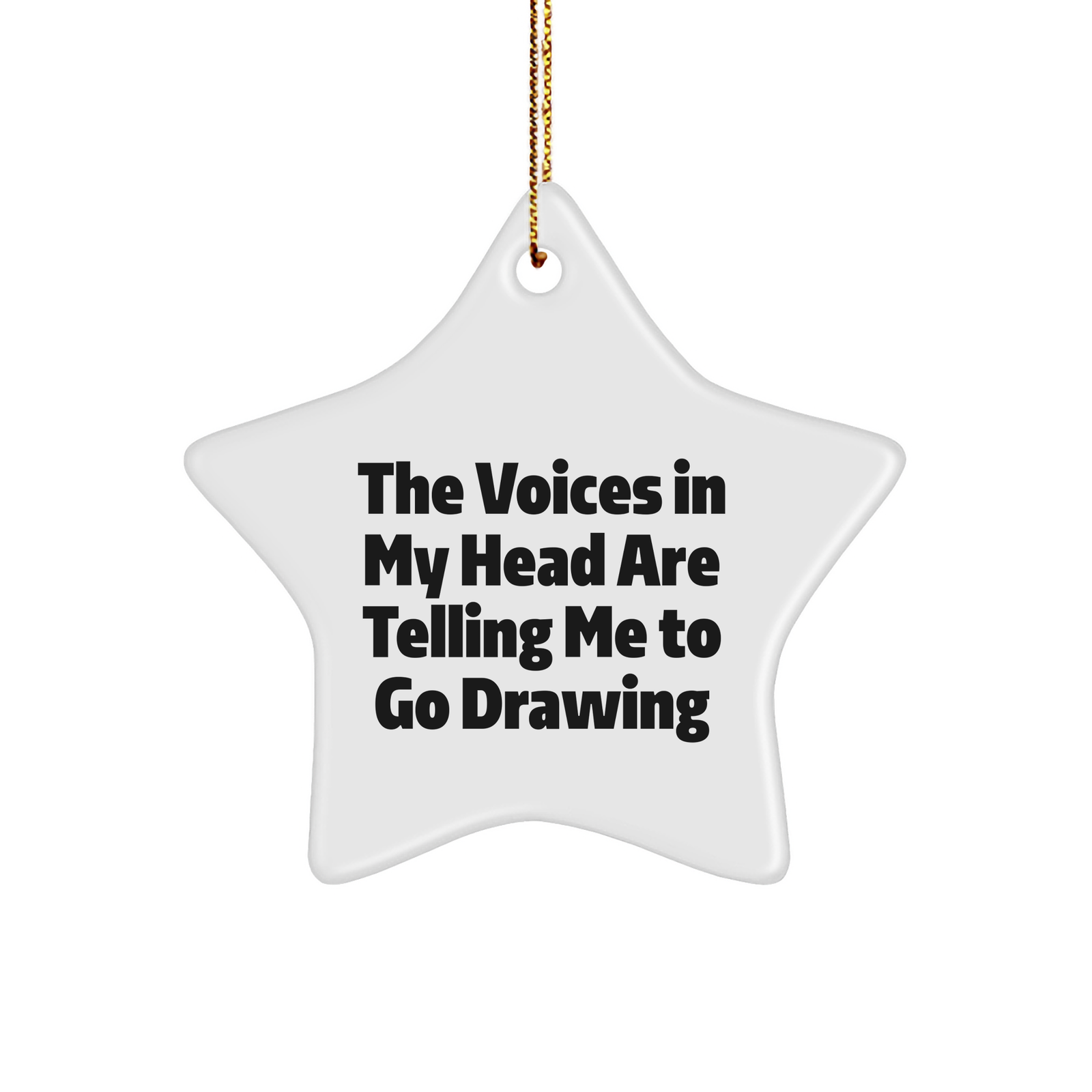 Funny Drawing Gifts from Friends to Family - Star Ornament with Quote 'The Voices In My Head Are Telling Me To Go Drawing' - Christmas Unique Gifts - Image 1