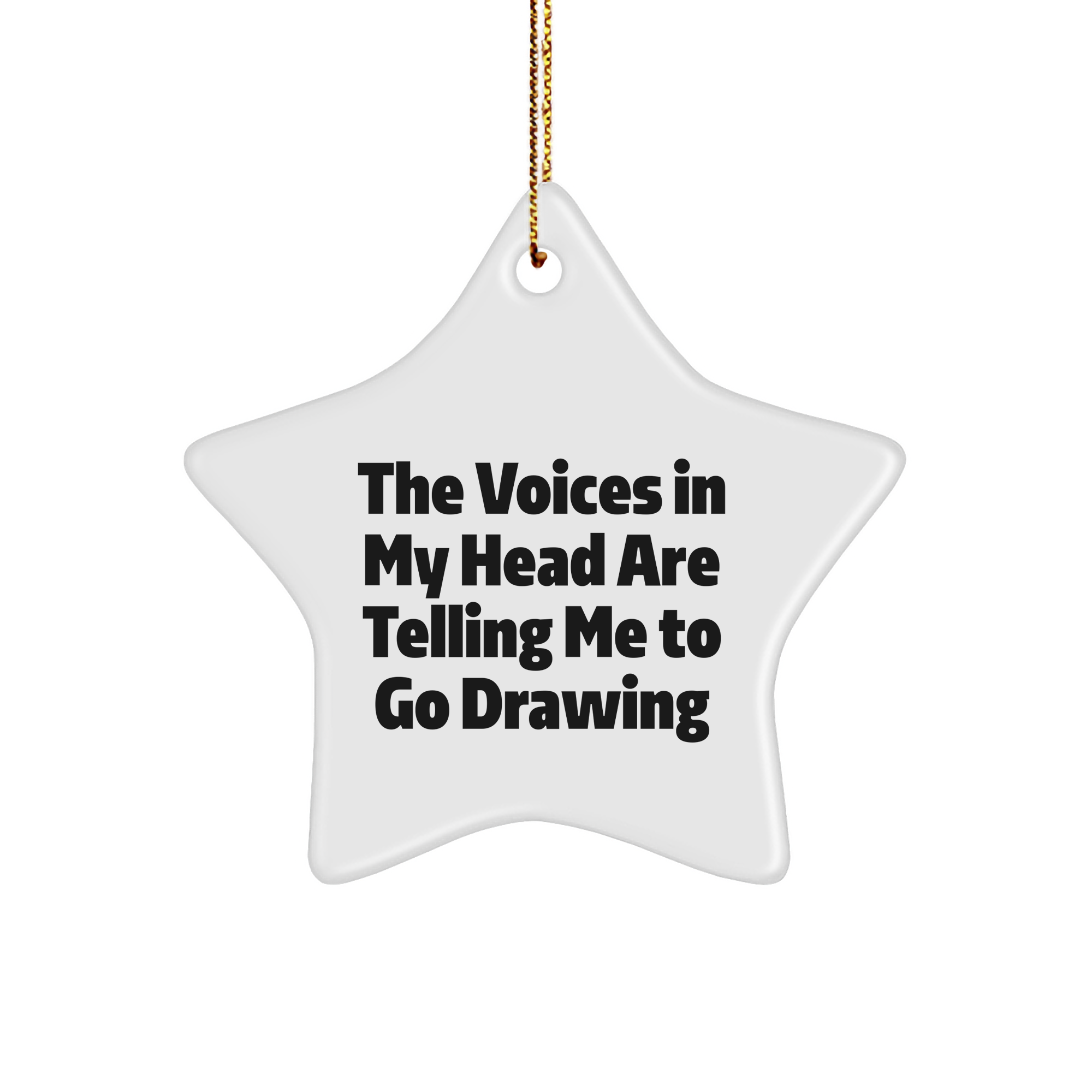 Funny Drawing Gifts from Friends to Family - Star Ornament with Quote 'The Voices In My Head Are Telling Me To Go Drawing' - Christmas Unique Gifts - Image 1