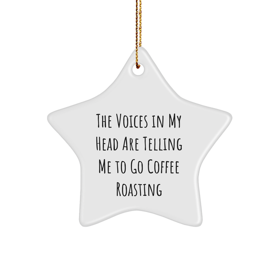 Funny Coffee Roasting Gifts for Men from Friends, 'The Voices In My Head Are Telling Me To Go Coffee Roasting' Star Ornament, Christmas Unique Presents - Image 1