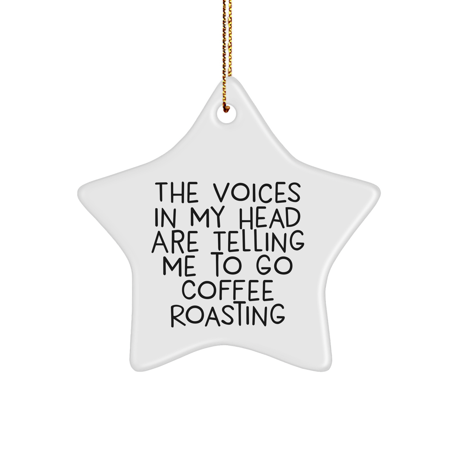 Funny Coffee Roasting Gifts from Friends for Christmas, Star Ornament with Quote: 'The Voices In My Head Are Telling Me To Go Coffee Roasting' - Image 1