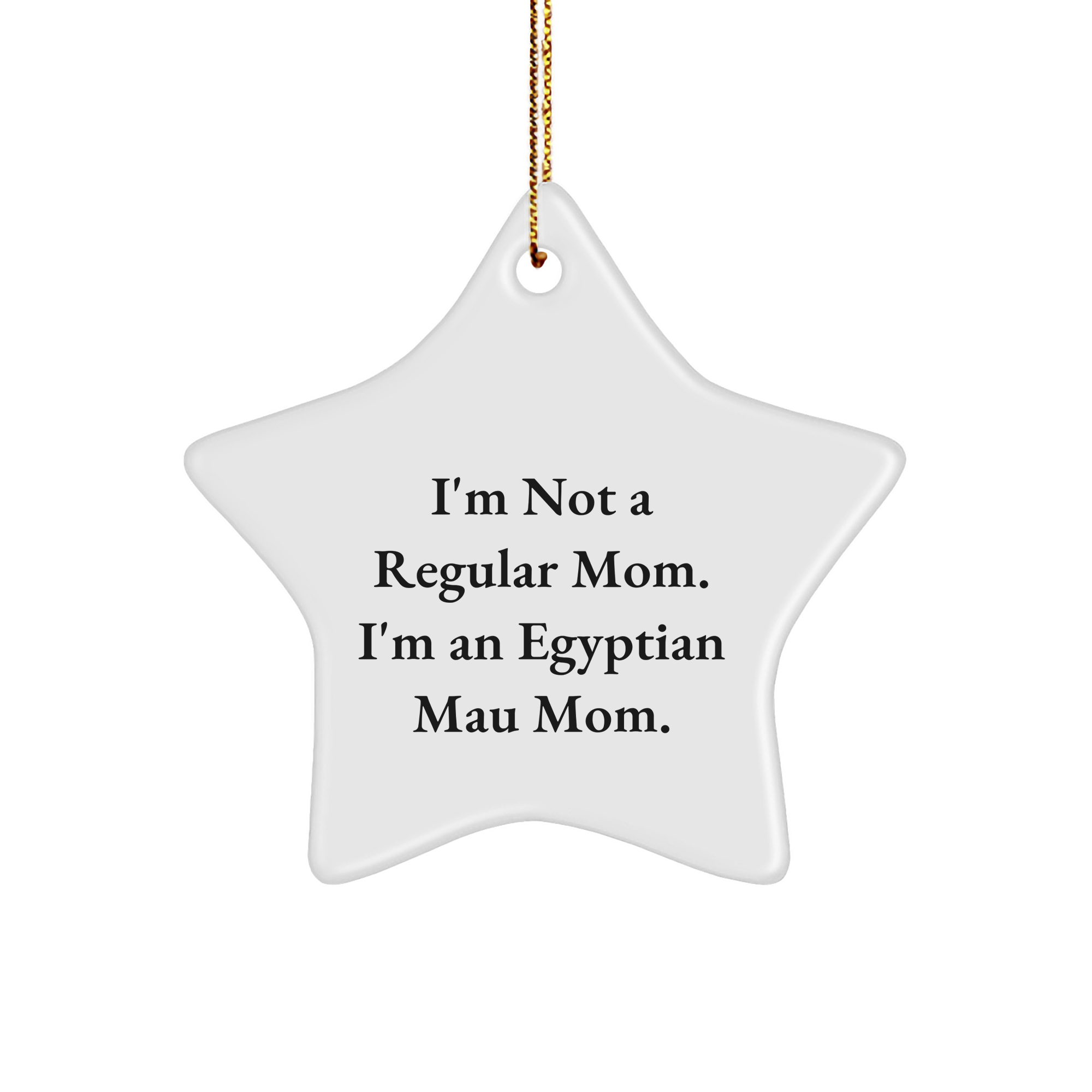 Egyptian Mau Cat Mom Gifts for Christmas - Star Ornament, Funny Quote 'I'm Not A Regular Mom. I'm An Egyptian Mau Mom.' from Friends, Family, Coworkers - Image 1