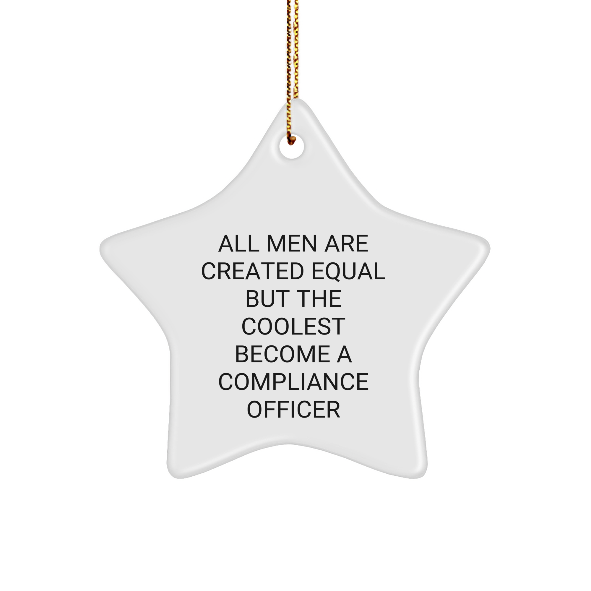 Compliance Officer Star Ornament, Funny Quote Christmas Unique Gift from Friends or Family, All Men Are Created Equal But The Coolest Become A Compliance Officer, Unique Gifts for Men - Image 1