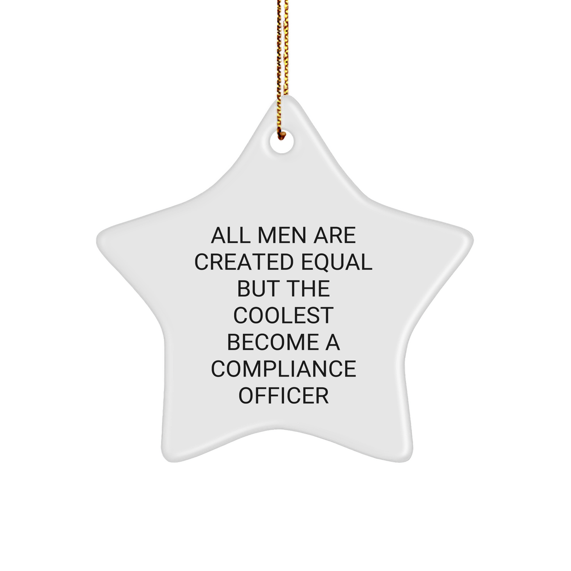 Compliance Officer Star Ornament, Funny Quote Christmas Unique Gift from Friends or Family, All Men Are Created Equal But The Coolest Become A Compliance Officer, Unique Gifts for Men - Image 1