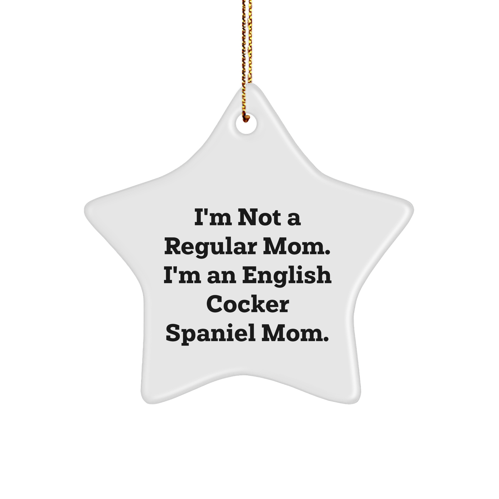 English Cocker Spaniel Dog Mom's Funny Christmas Unique Gift, 'I'm Not A Regular Mom' Star Ornament from Family, Friends, or Coworkers - Image 1