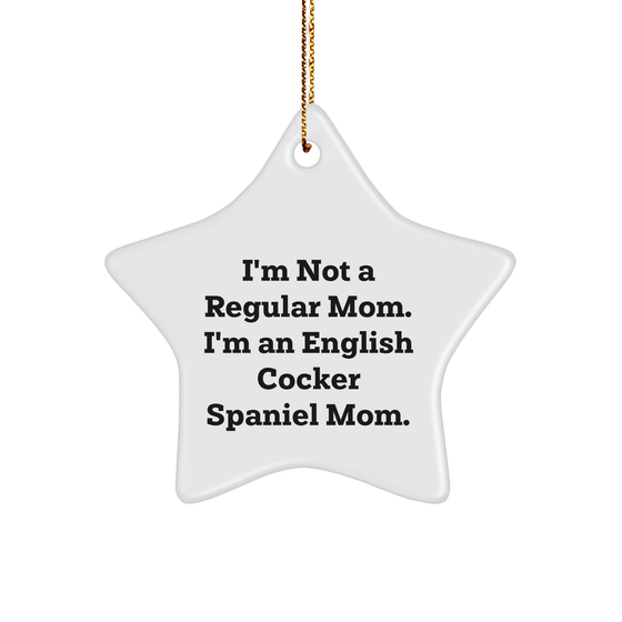 English Cocker Spaniel Dog Mom's Funny Christmas Unique Gift, 'I'm Not A Regular Mom' Star Ornament from Family, Friends, or Coworkers - Image 1