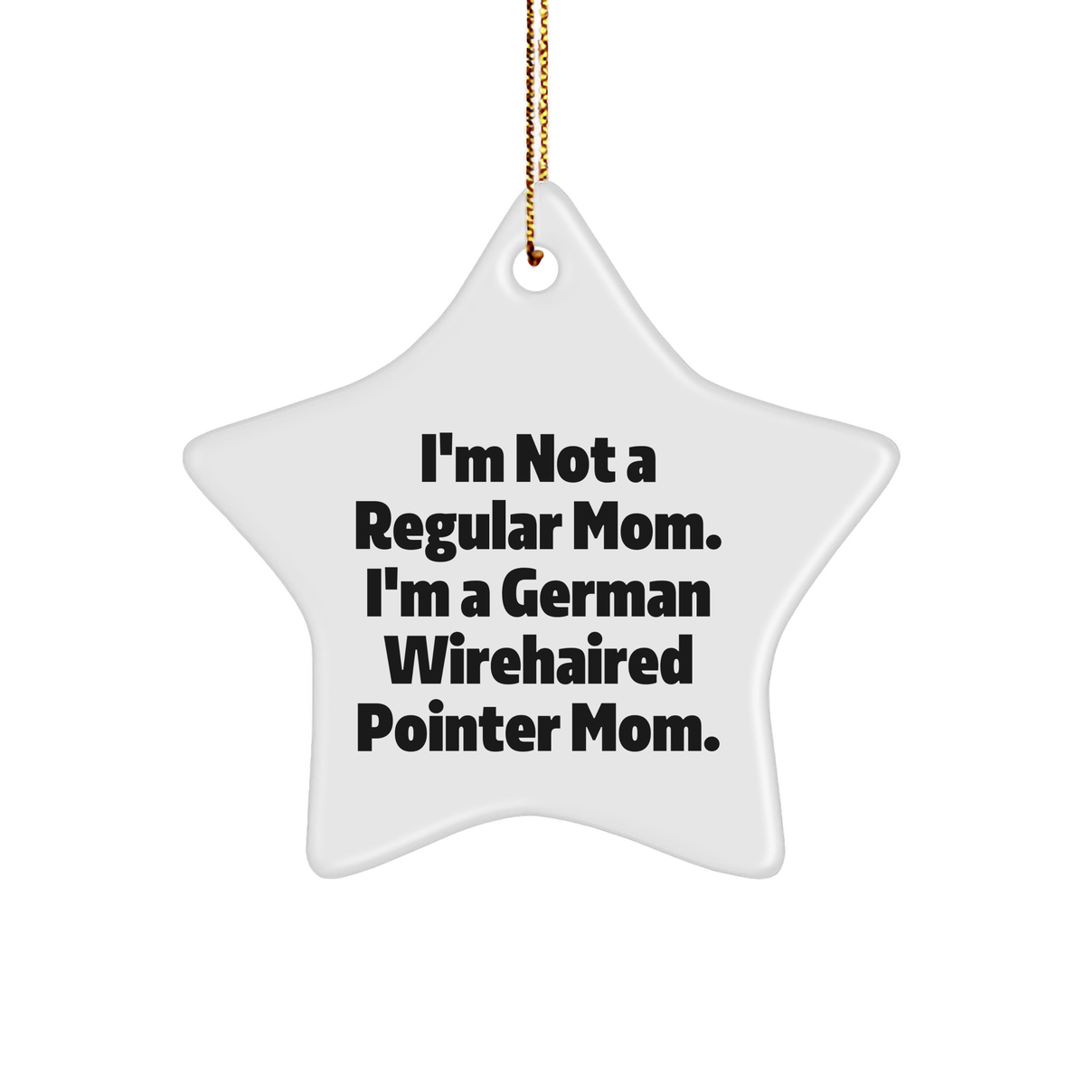 German Wirehaired Pointer Mom&#39;s Funny Christmas Unique Gifts - Star Ornament for Friends and Family, &#39;I&#39;m Not A Regular Mom...&#39; - Image 1
