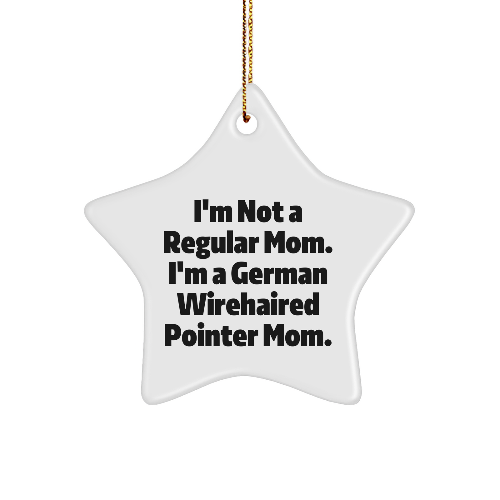 German Wirehaired Pointer Mom's Funny Christmas Unique Gifts - Star Ornament for Friends and Family, 'I'm Not A Regular Mom...' - Image 1