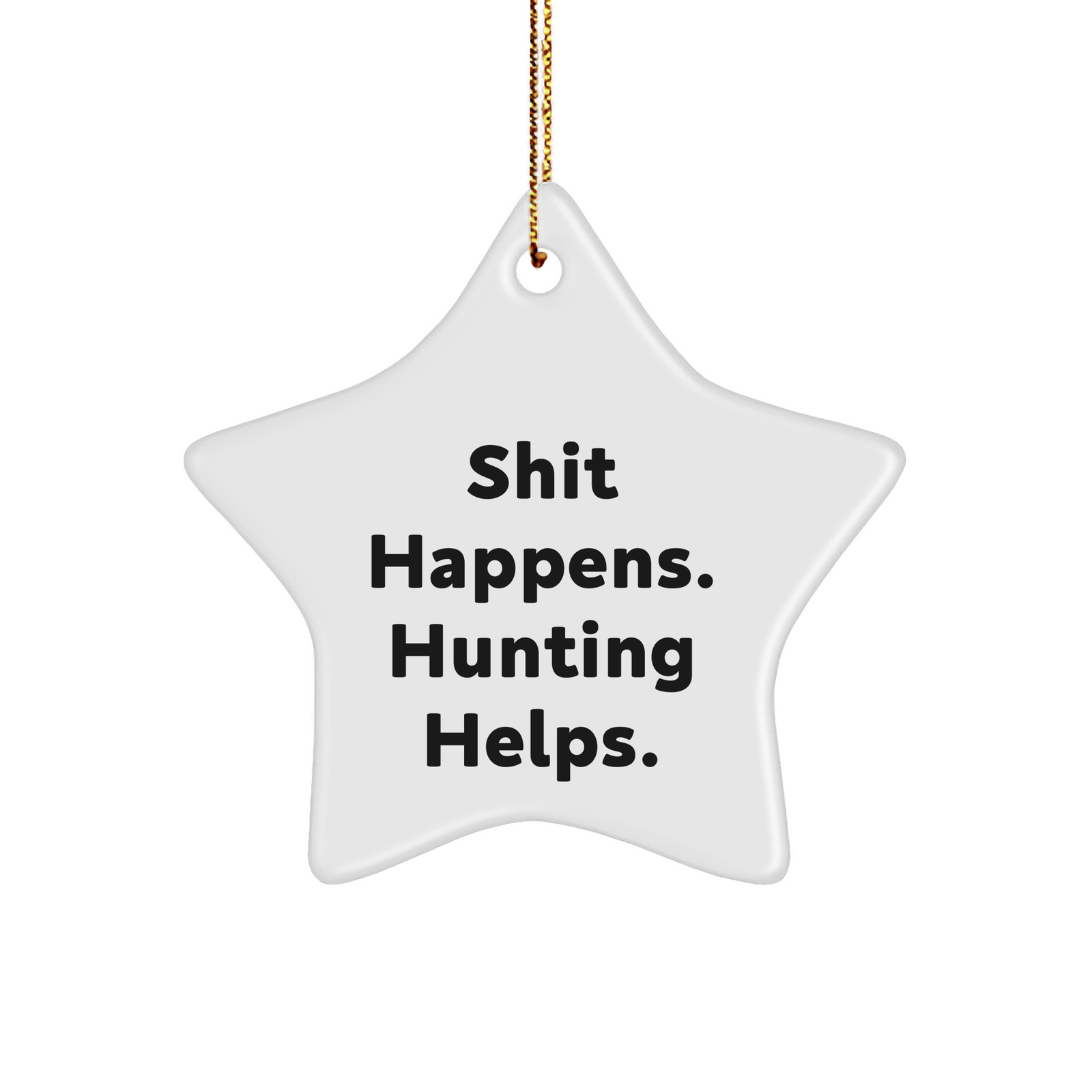 Hunting Enthusiasts Gifts from Friends for Men - Shit Happens. Hunting Helps. Star Ornament, Christmas Unique Hunting Gifts - Image 1