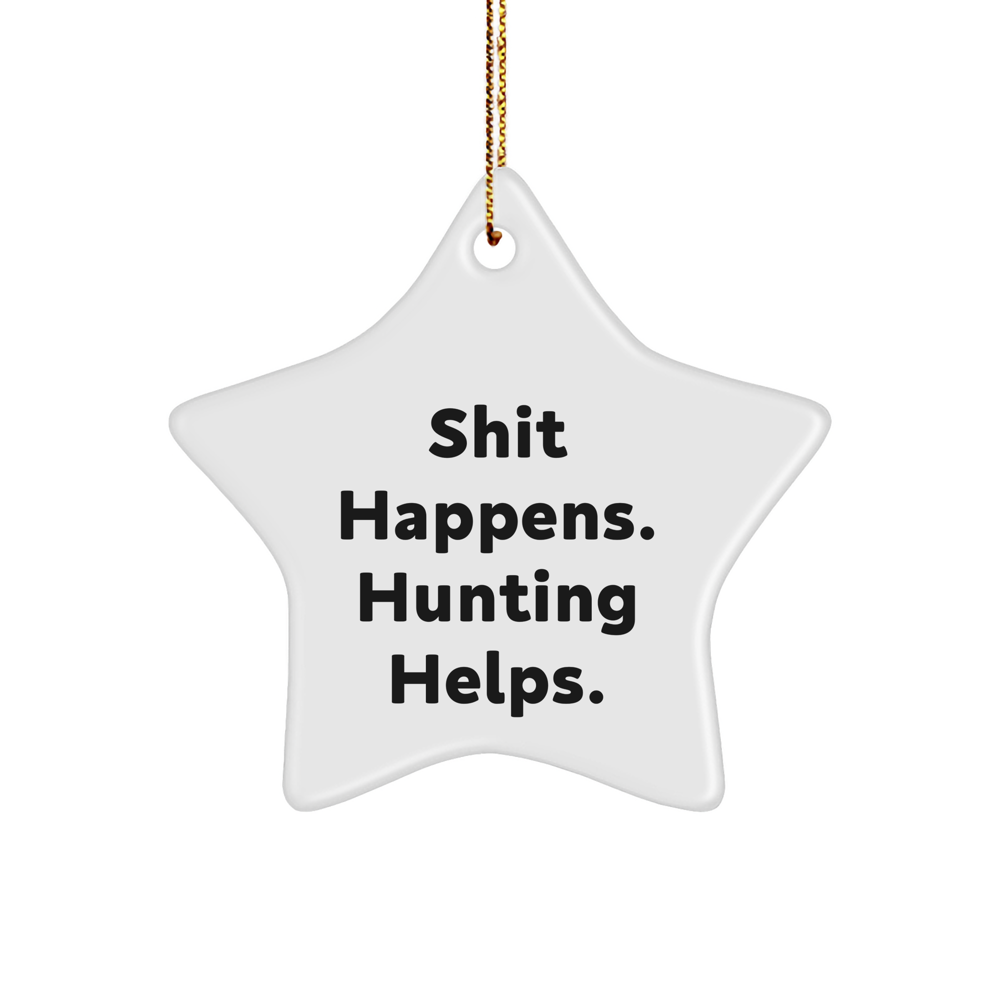 Hunting Enthusiasts Gifts from Friends for Men - Shit Happens. Hunting Helps. Star Ornament, Christmas Unique Hunting Gifts - Image 1