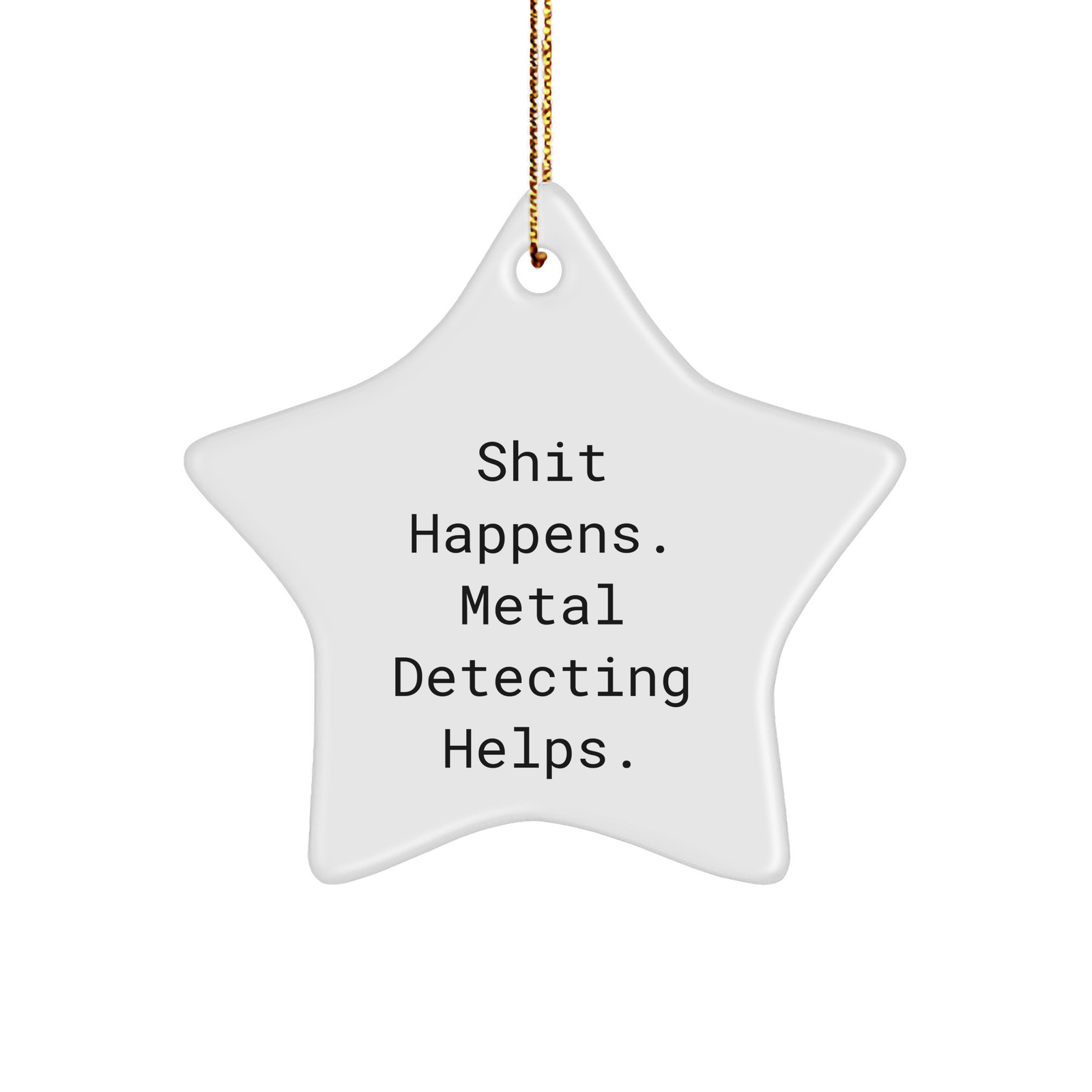 Funny Metal Detecting Gifts from Friends for Christmas - 'Shit Happens. Metal Detecting Helps.' Star Ornament - Image 1