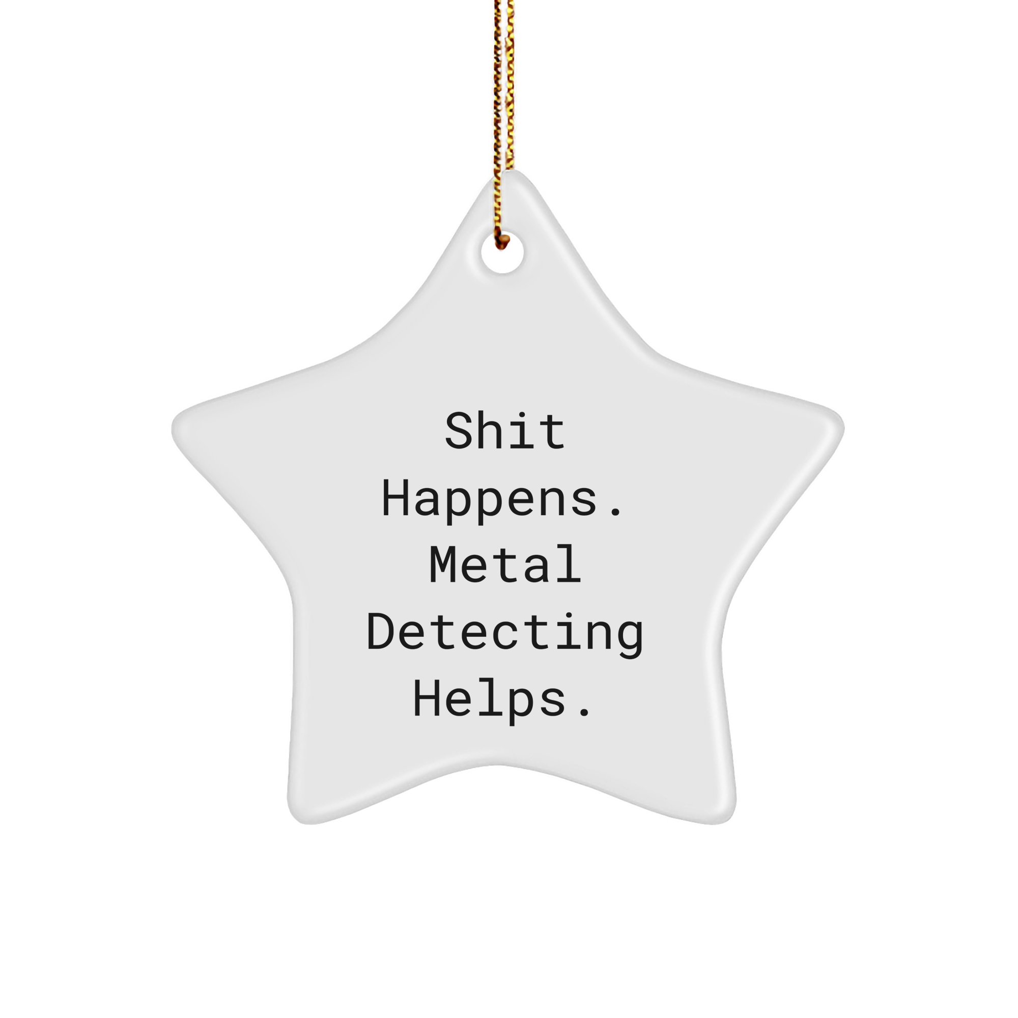 Funny Metal Detecting Gifts from Friends for Christmas - 'Shit Happens. Metal Detecting Helps.' Star Ornament - Image 1