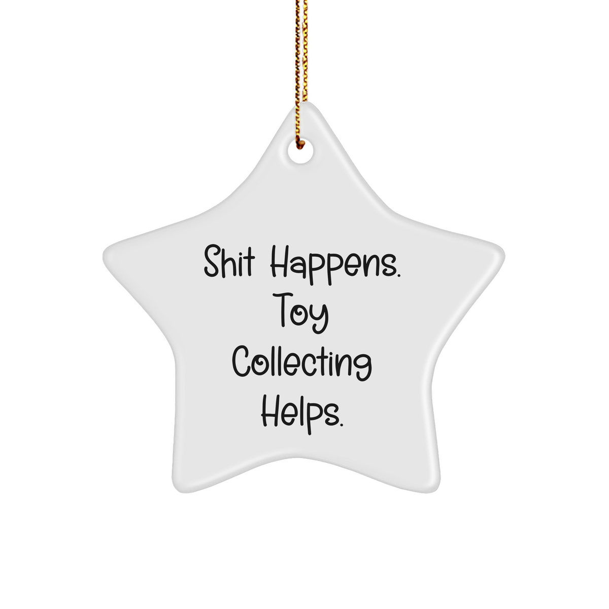 Funny Toy Collecting Gifts for Friends from Shit Happens. Toy Collecting Helps. White Star Ornament, Gifts from Men for Toy Collecting Enthusiasts, Toy Collecting Star Ornament - Image 1