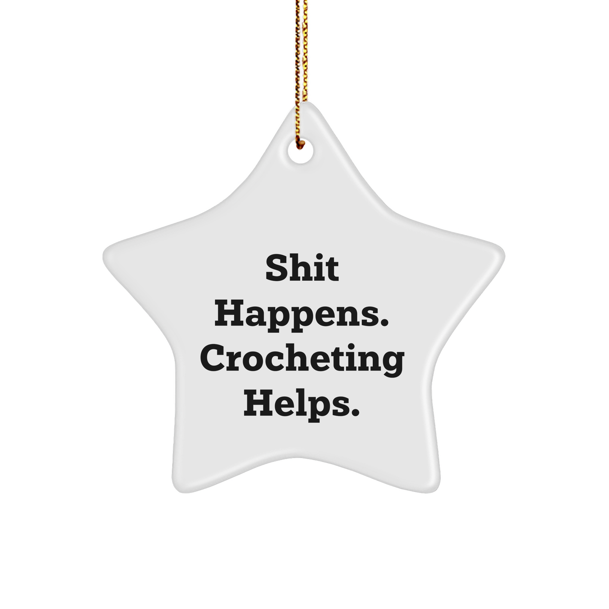 Funny Crocheting Gifts for Women, 'Shit Happens. Crocheting Helps.' Star Ornament, White, 3.25" Tall, Perfect for Christmas, Gifts from Women to Crocheting Lovers - Image 1