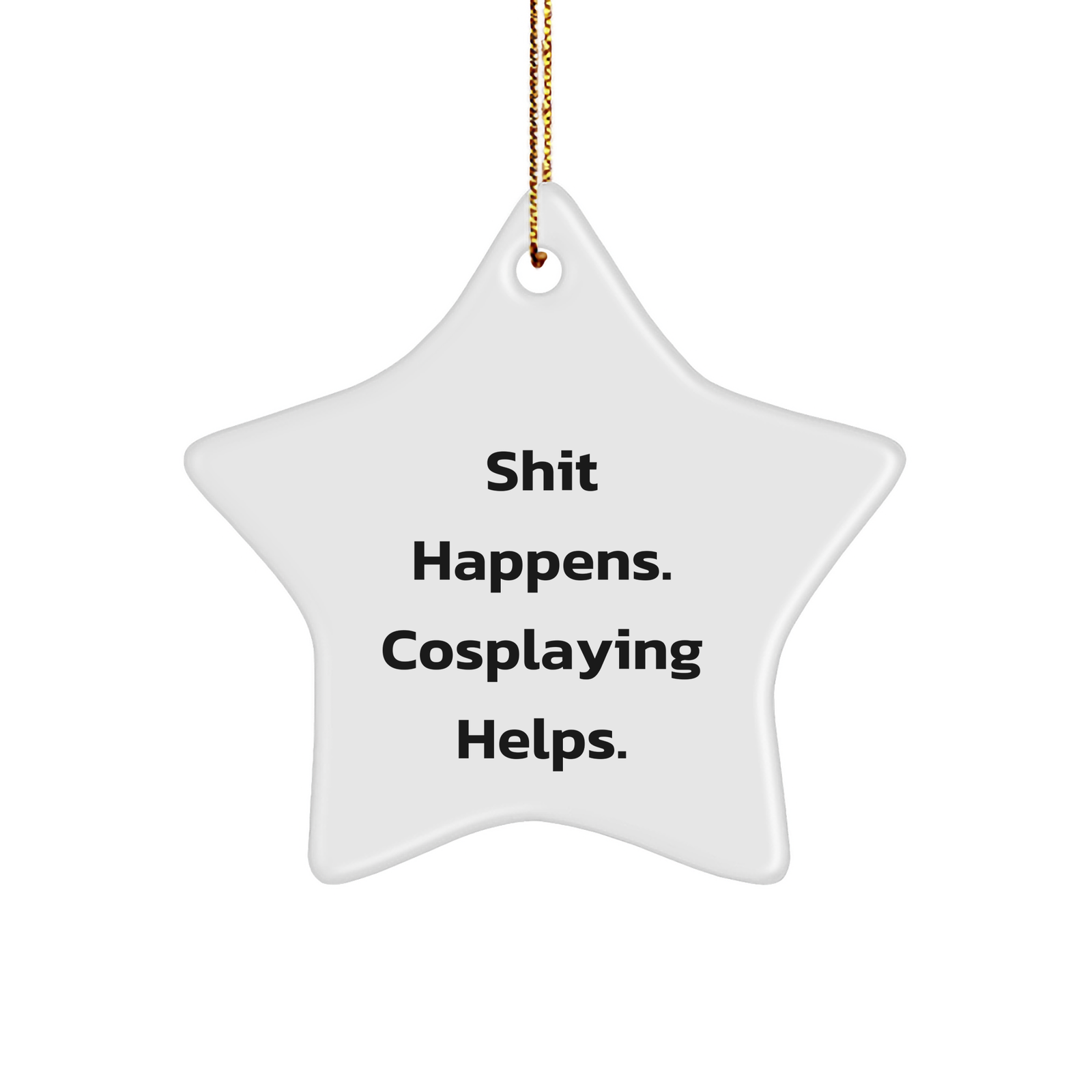 Funny Cosplaying Gifts for Men from Friends, Star Ornament Shit Happens. Cosplaying Helps. for Christmas - Image 1