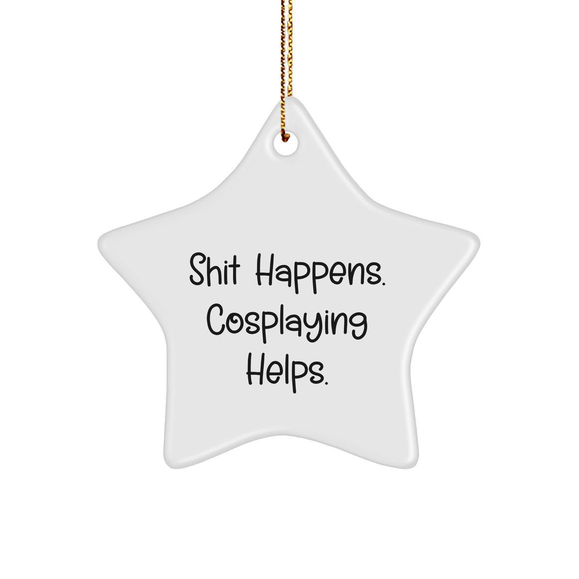 Cosplaying Gifts for Men, Women, Friends, and Family - Funny Star Ornament with 'Shit Happens. Cosplaying Helps.' Quote, Handmade for Christmas - Image 1