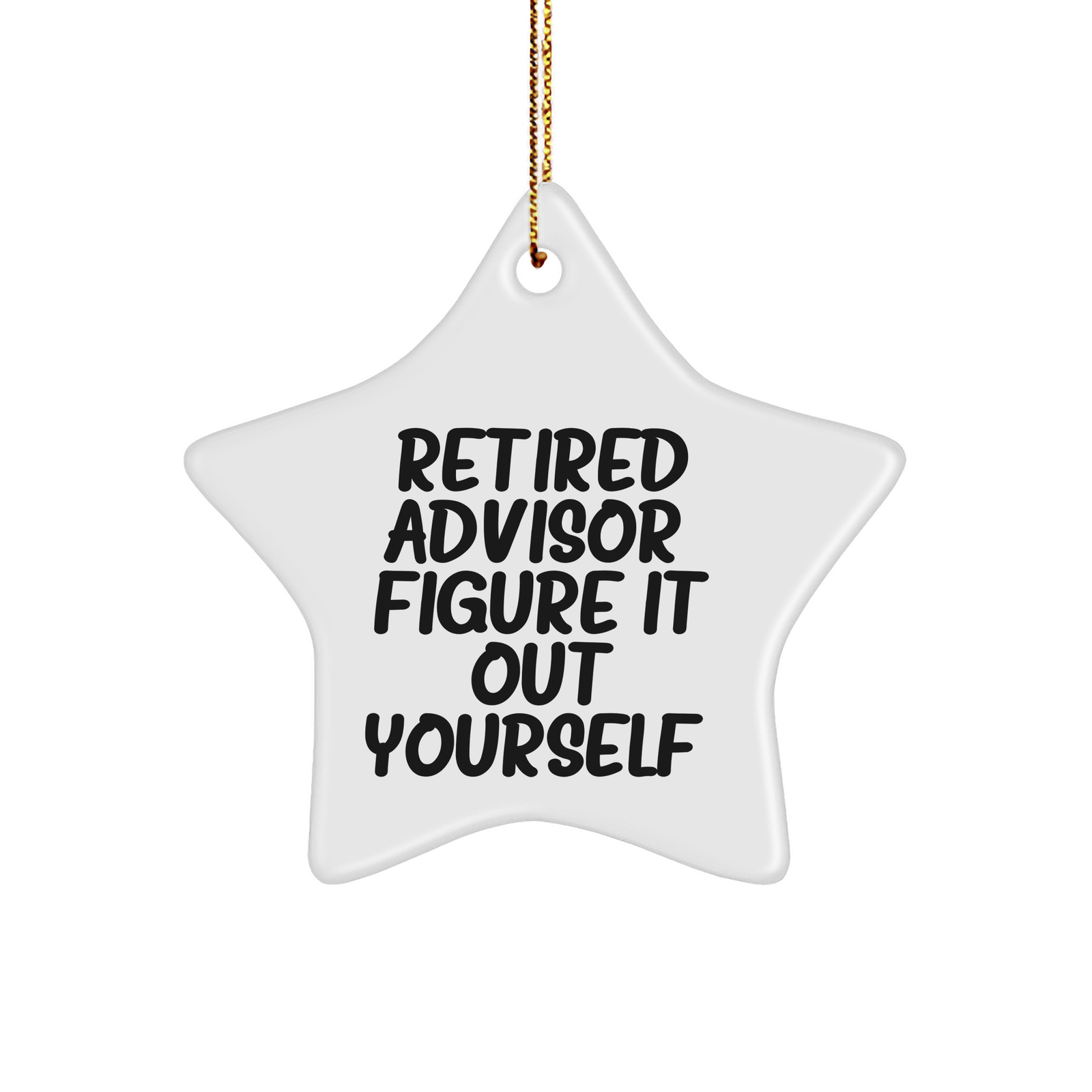 Funny Advisor Gifts from Friends for Men - Star Ornament Quote: 'Retired Advisor. Figure It Out Yourself.' - Christmas Unique Gifts - Image 1