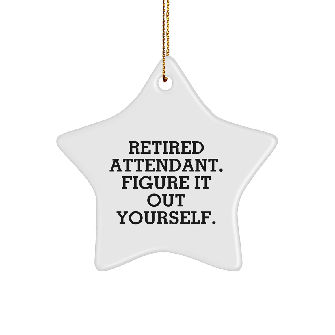 Attendant Star Ornament, Retired Attendant Figured It Out Yourself, White Star Shaped, Christmas Unique Gift for Men or Women, Gifts from Coworkers to Family - Image 1