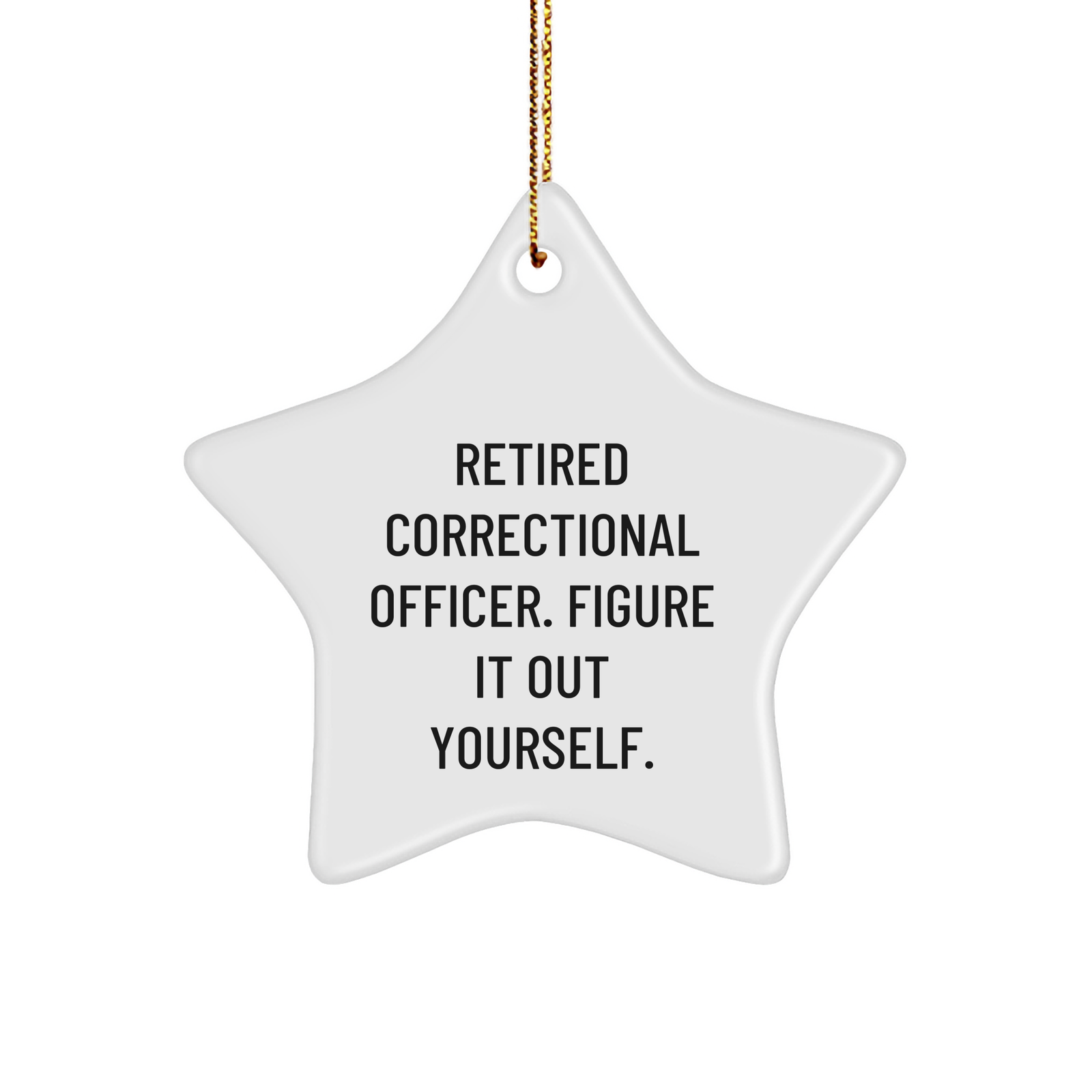 Correctional Officer Gifts from Men - Retired 'Figure It Out Yourself' Star Ornament for Christmas - Image 1