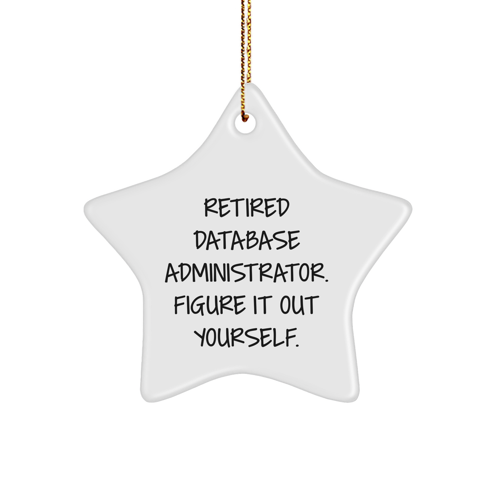 Funny Quote Gifts from Men to Database Administrator Star Ornament, Retired Database Administrator Figure It Out Yourself, Christmas Unique Gifts - Image 1