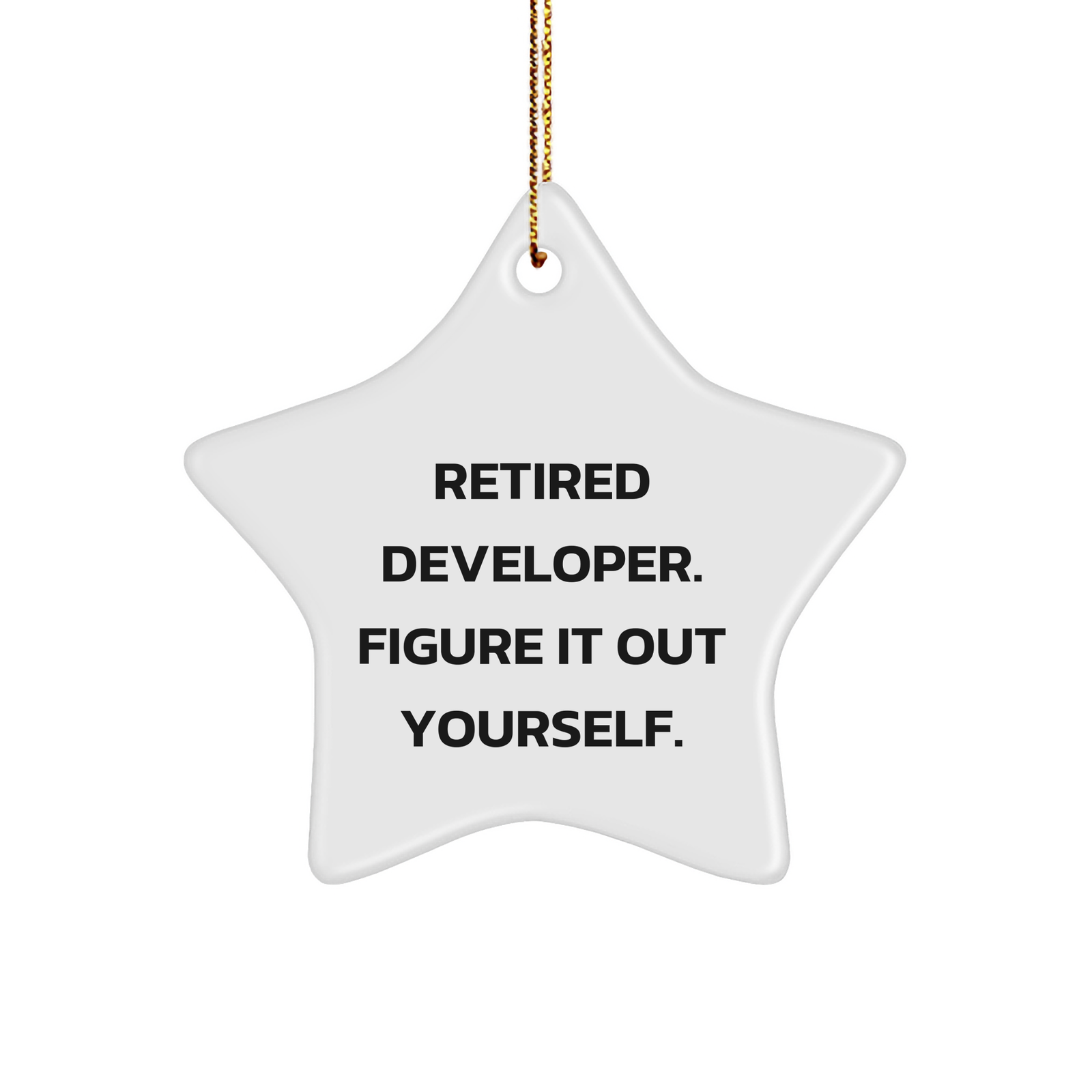 Funny Quote Developer Gifts Star Ornament, 'Retired Developer. Figure It Out Yourself.' for Men, Gifts from Friends, Family, or Coworkers, Perfect for Christmas - Image 1