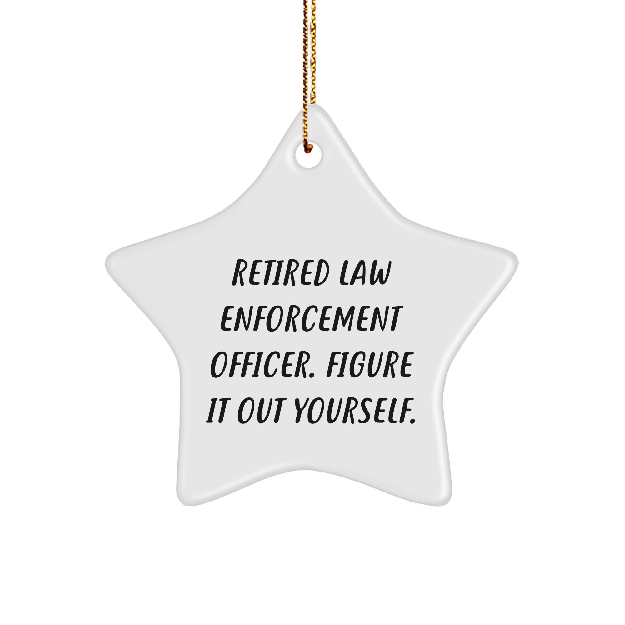 Funny Law Enforcement Officer Gifts from Family - Star Ornament with 'Retired Law Enforcement Officer. Figure It Out Yourself.' Quote for Christmas - Image 1