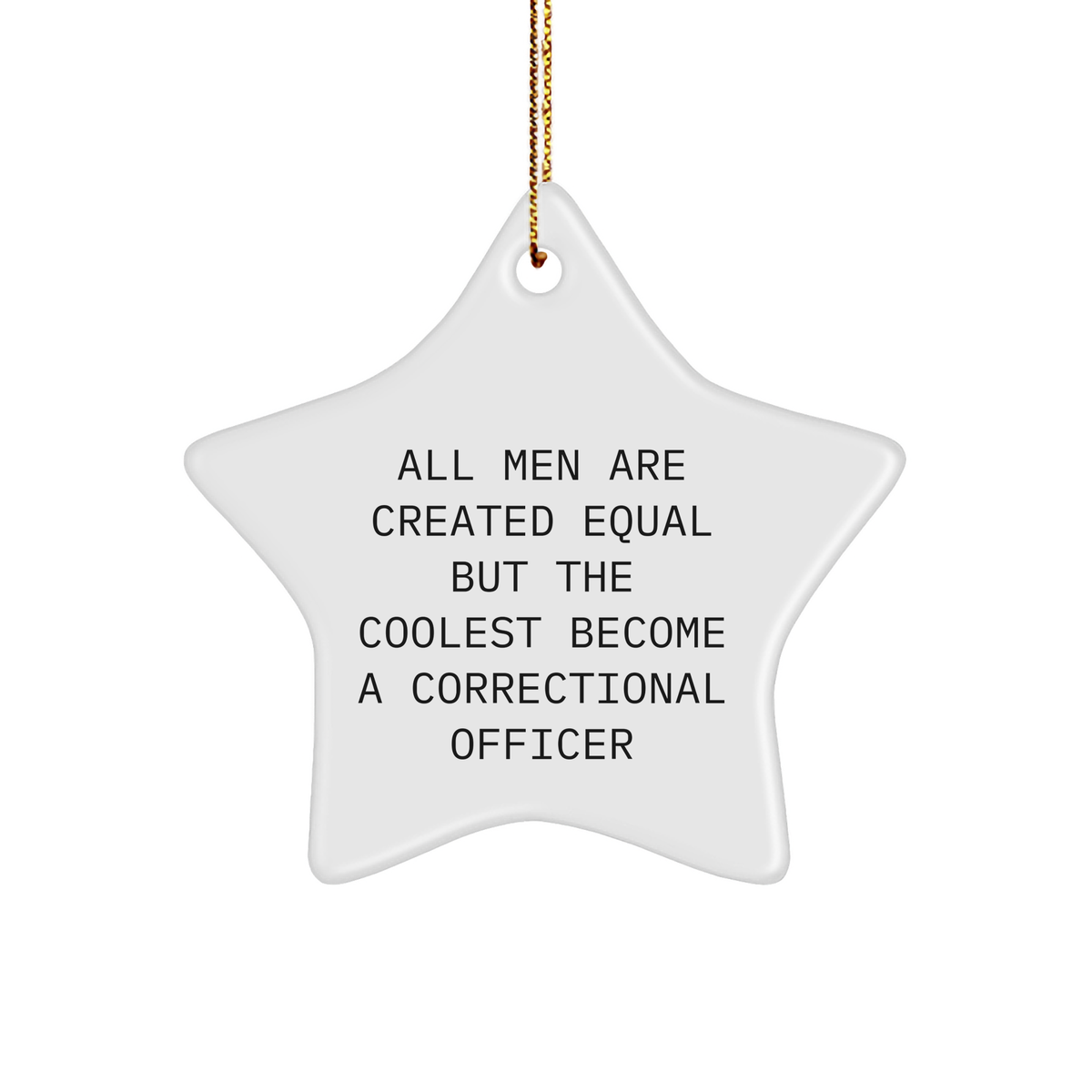 Correctional Officer Gifts for Men - Funny Star Ornament &#39;All Men Are Created Equal&#39; - Unique Christmas Memorable Present - Image 1